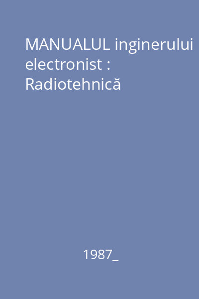 MANUALUL inginerului electronist : Radiotehnică