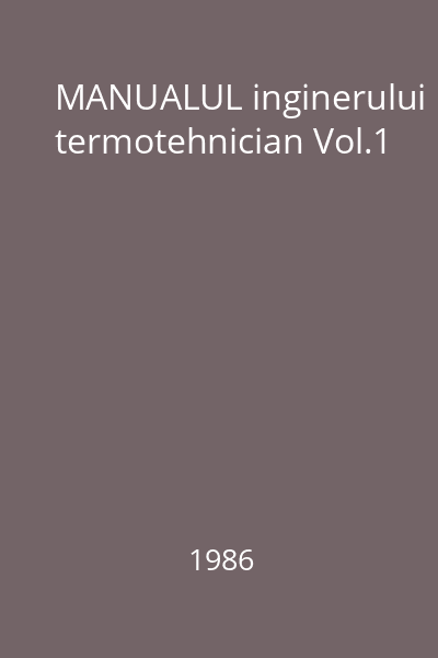 MANUALUL inginerului termotehnician Vol.1