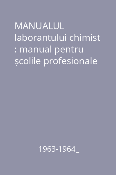 MANUALUL laborantului chimist : manual pentru școlile profesionale