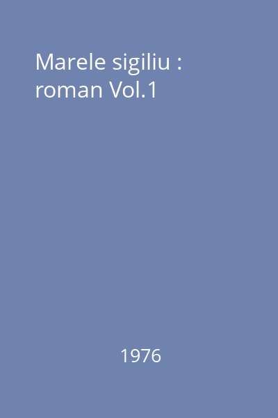 Marele sigiliu : roman Vol.1