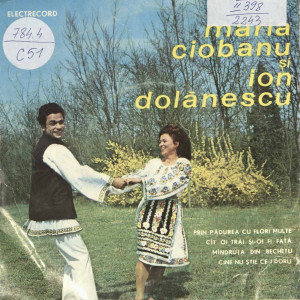 Maria Ciobanu și Ion Dolănescu : Prin pădurea cu flori multe; Cît oi trăi și-oi fi fată; Mîndruța din Bechetu; Cine nu știe ce-i doru