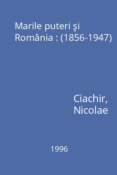 Marile puteri şi România : (1856-1947)