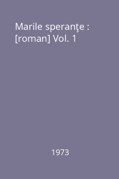 Marile speranţe : [roman] Vol. 1