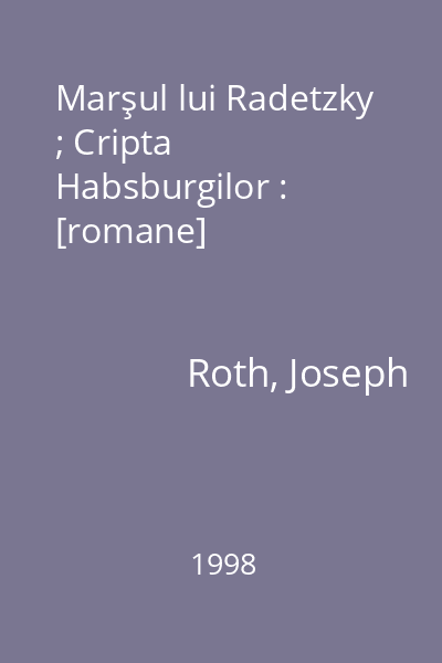 Marşul lui Radetzky ; Cripta Habsburgilor : [romane]