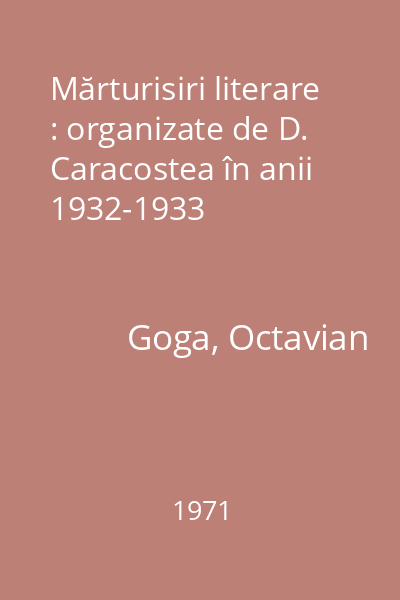 Mărturisiri literare : organizate de D. Caracostea în anii 1932-1933