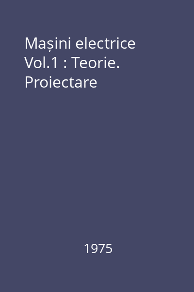 Mașini electrice Vol.1 : Teorie. Proiectare