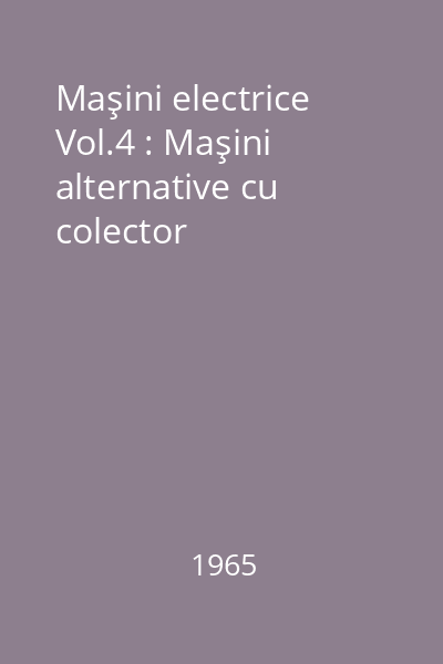 Maşini electrice Vol.4 : Maşini alternative cu colector