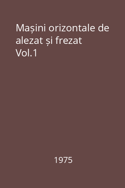 Mașini orizontale de alezat și frezat Vol.1