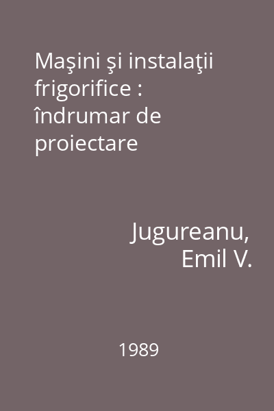 Maşini şi instalaţii frigorifice : îndrumar de proiectare