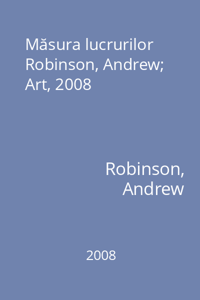 Măsura lucrurilor   Robinson, Andrew; Art, 2008