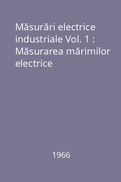 Măsurări electrice industriale Vol. 1 : Măsurarea mărimilor electrice