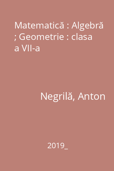 Matematică : Algebră ; Geometrie : clasa a VII-a