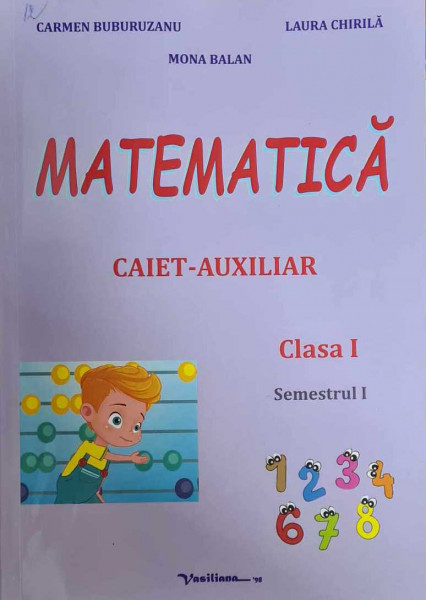 Matematică : Caiet - auxiliar : Clasa I : Semestrul I