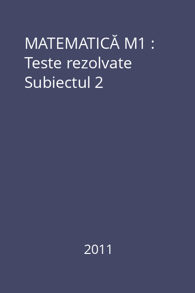 MATEMATICĂ M1 : Bacalaureat 2011 : Teste rezolvate Subiectul 2