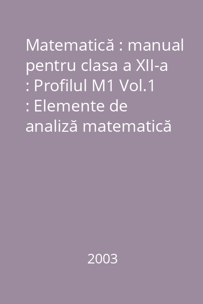 Matematică : manual pentru clasa a XII-a : Profilul M1 Vol.1 : Elemente de analiză matematică