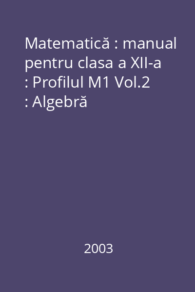 Matematică : manual pentru clasa a XII-a : Profilul M1 Vol.2 : Algebră