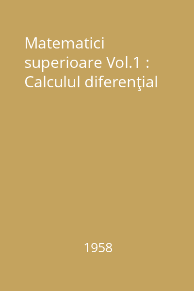 Matematici superioare Vol.1 : Calculul diferenţial