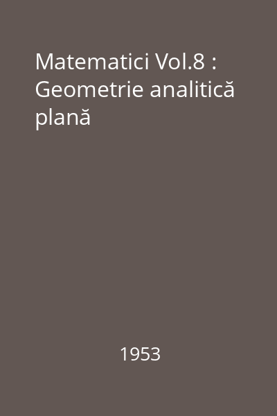 Matematici Vol.8 : Geometrie analitică plană