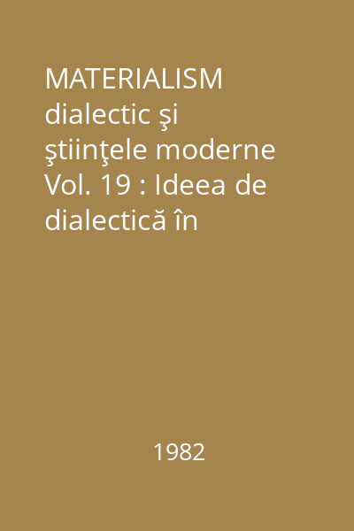 MATERIALISM dialectic şi ştiinţele moderne Vol. 19 : Ideea de dialectică în ştiinţa şi filosofia contemporană