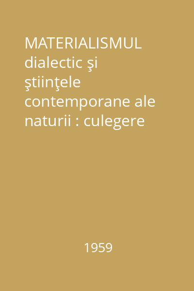 MATERIALISMUL dialectic şi ştiinţele contemporane ale naturii : culegere de studii Vol.2