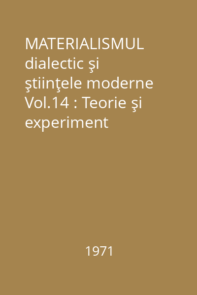 MATERIALISMUL dialectic şi ştiinţele moderne Vol.14 : Teorie şi experiment