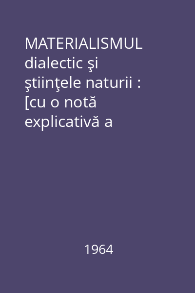 MATERIALISMUL dialectic şi ştiinţele naturii : [cu o notă explicativă a editurii] Vol.9