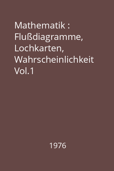 Mathematik : Flußdiagramme, Lochkarten, Wahrscheinlichkeit Vol.1