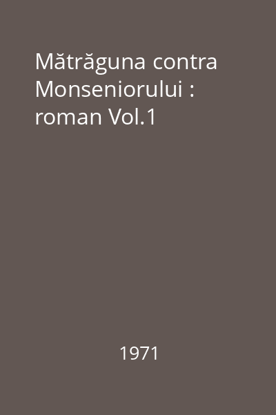 Mătrăguna contra Monseniorului : roman Vol.1