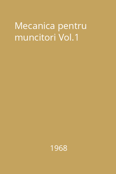 Mecanica pentru muncitori Vol.1