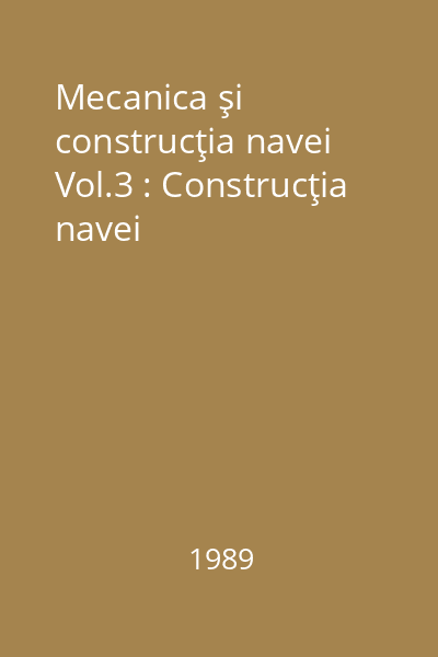 Mecanica şi construcţia navei Vol.3 : Construcţia navei