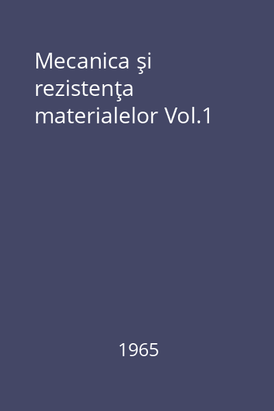 Mecanica şi rezistenţa materialelor Vol.1