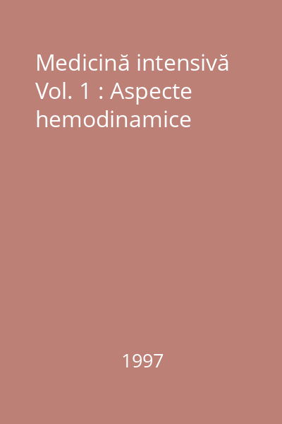 Medicină intensivă Vol. 1 : Aspecte hemodinamice