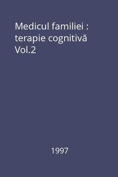 Medicul familiei : terapie cognitivă Vol.2