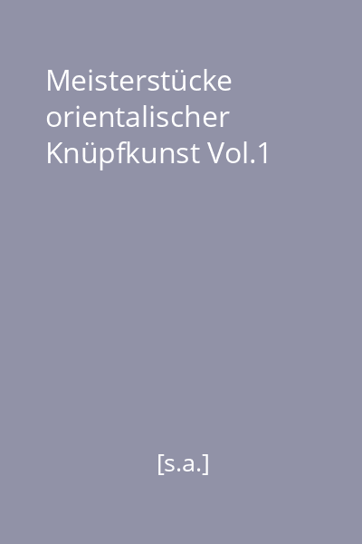 Meisterstücke orientalischer Knüpfkunst Vol.1