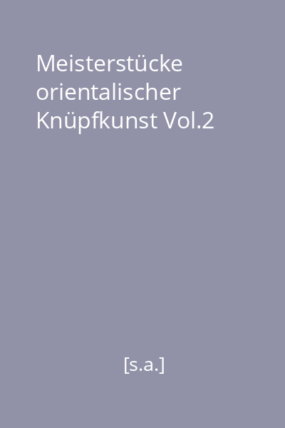 Meisterstücke orientalischer Knüpfkunst Vol.2