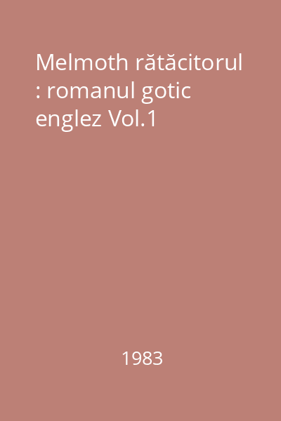 Melmoth rătăcitorul : romanul gotic englez Vol.1