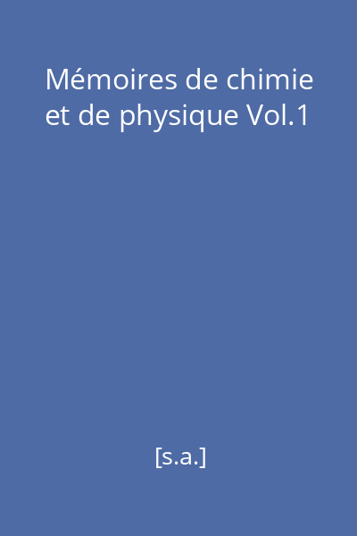 Mémoires de chimie et de physique Vol.1