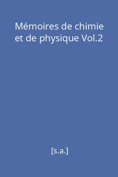 Mémoires de chimie et de physique Vol.2