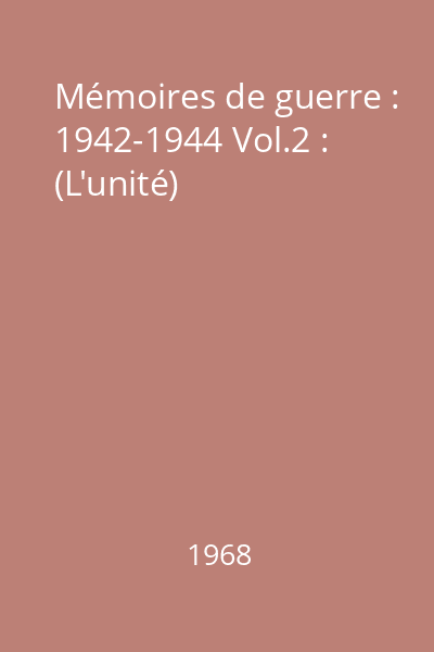 Mémoires de guerre : 1942-1944 Vol.2 : (L'unité)