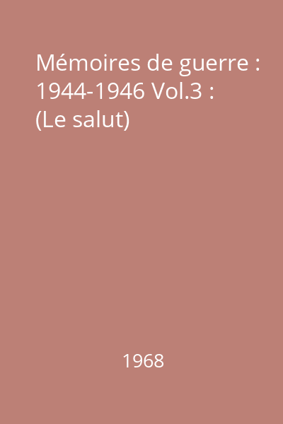 Mémoires de guerre : 1944-1946 Vol.3 : (Le salut)