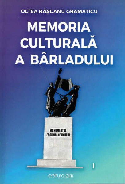 Memoria culturală a Bârladului Vol.1