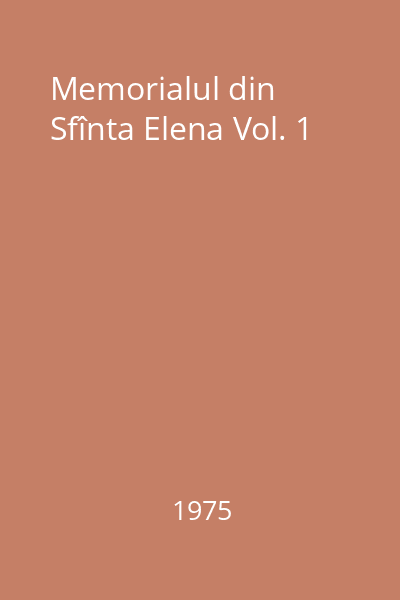 Memorialul din Sfînta Elena Vol. 1