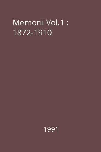 Memorii Vol.1 : 1872-1910