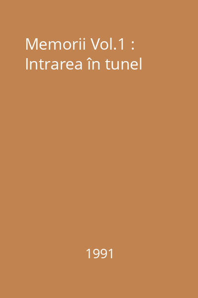 Memorii Vol.1 : Intrarea în tunel