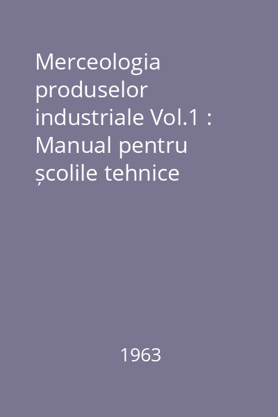 Merceologia produselor industriale Vol.1 : Manual pentru școlile tehnice