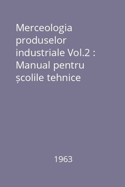 Merceologia produselor industriale Vol.2 : Manual pentru școlile tehnice