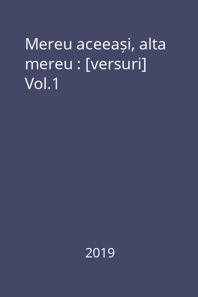 Mereu aceeași, alta mereu : [versuri] Vol.1