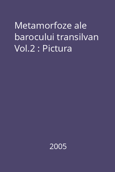 Metamorfoze ale barocului transilvan Vol.2 : Pictura