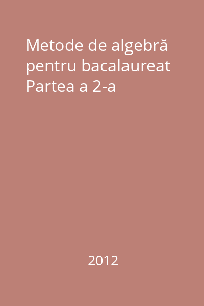 Metode de algebră pentru bacalaureat Partea a 2-a