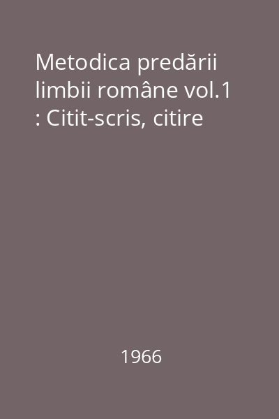 Metodica predării limbii române vol.1 : Citit-scris, citire